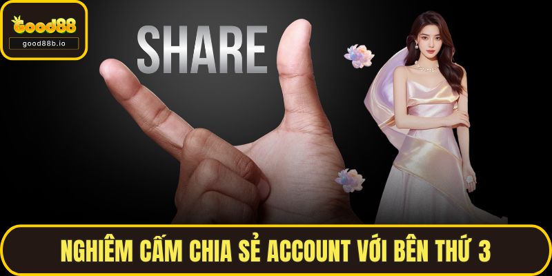 Nghiêm cấm chia sẻ account với bên thứ 3
