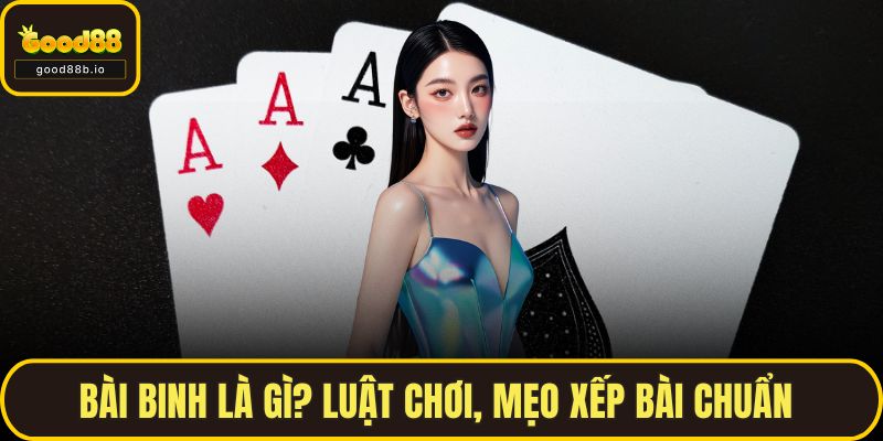 Bài Binh Là Gì? Luật Chơi, Mẹo Xếp Bài Chuẩn