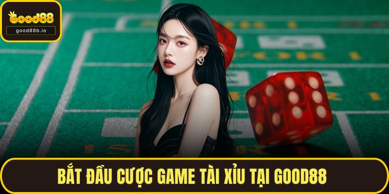 Bắt đầu cược game Tài Xỉu tại GOOD88 