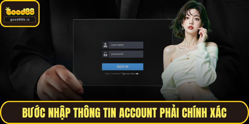 Đăng Nhập GOOD88 Nhanh Chóng, An Toàn Cho Người Mới Bước nhập thông tin account phải chính xác