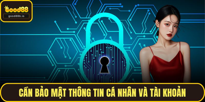 Cần bảo mật thông tin cá nhân và tài khoản