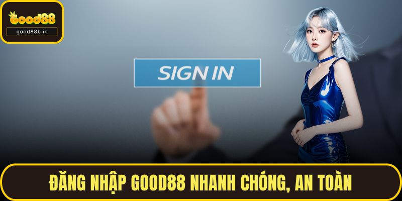 Đăng Nhập GOOD88 Nhanh Chóng, An Toàn Cho Người Mới Đăng Nhập GOOD88 Nhanh Chóng, An Toàn