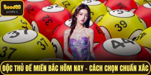 Độc Thủ Đề Miền Bắc Hôm Nay – Cách Chọn Chuẩn Xác