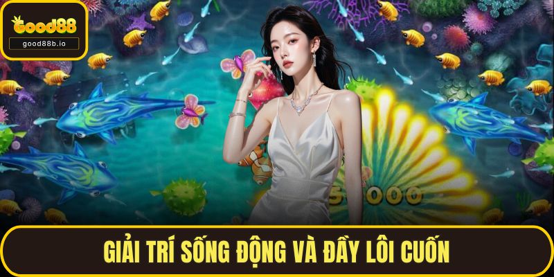 Bắn Cá Online Đỉnh Cao, Quà Khủng Chờ Bạn Tại GOOD88 Giải trí sống động và đầy lôi cuốn