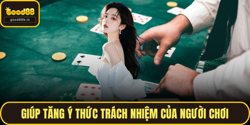 Giúp tăng ý thức trách nhiệm của người chơi