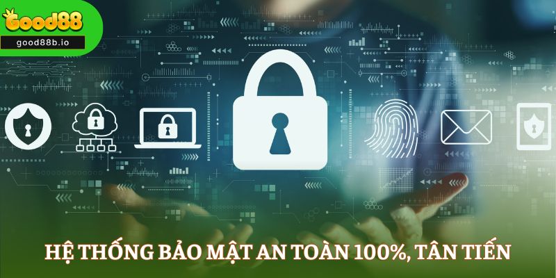 Hệ thống bảo mật an toàn 100%, tân tiến