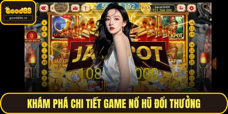 Nổ Hũ Đổi Thưởng - Trải Nghiệm Săn Thưởng Đỉnh Cao Cùng GOOD88 Khám phá chi tiết game nổ hũ đổi thưởng