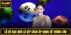 Lô Đề Bạc Nhớ Là Gì? Cách Áp Dụng Dễ Trúng Lớn