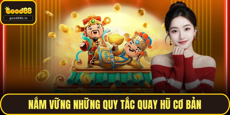 Nắm vững những quy tắc quay hũ cơ bản