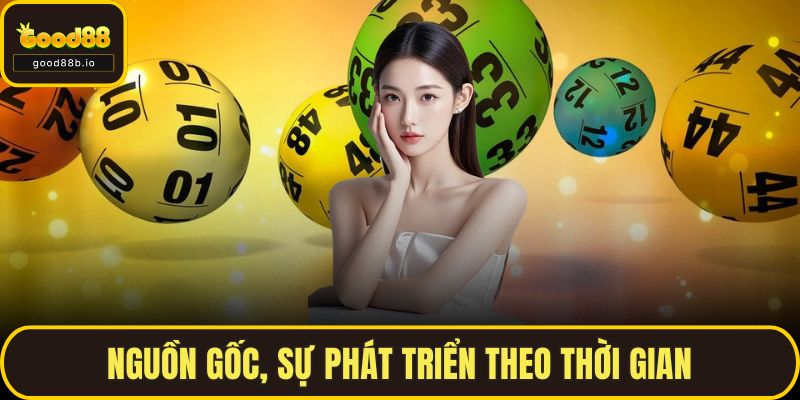 Xổ Số GOOD88 – Trò Chơi May Rủi Rất Hấp Dẫn Nhận Thưởng Lớn Nguồn gốc, sự phát triển theo thời gian