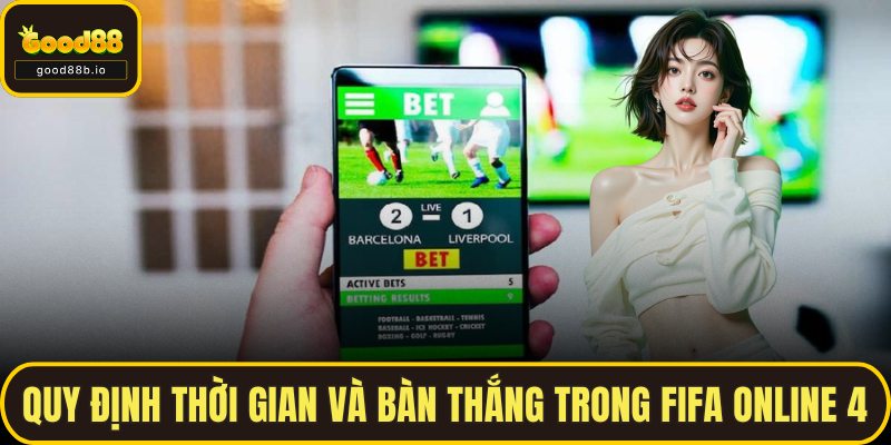 Quy định thời gian và bàn thắng trong Fifa Online 4