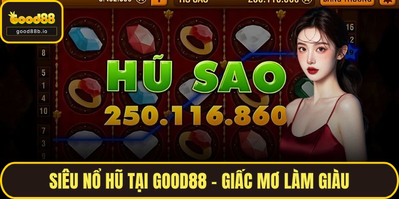 Siêu Nổ Hũ Tại GOOD88 - Giấc Mơ Làm Giàu Trong Tầm Tay Siêu Nổ Hũ Tại GOOD88 - Giấc Mơ Làm Giàu