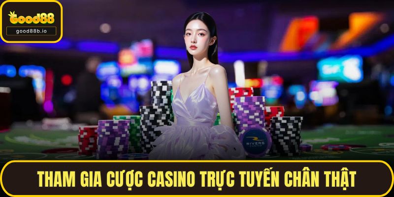 Tham gia cược casino trực tuyến chân thật