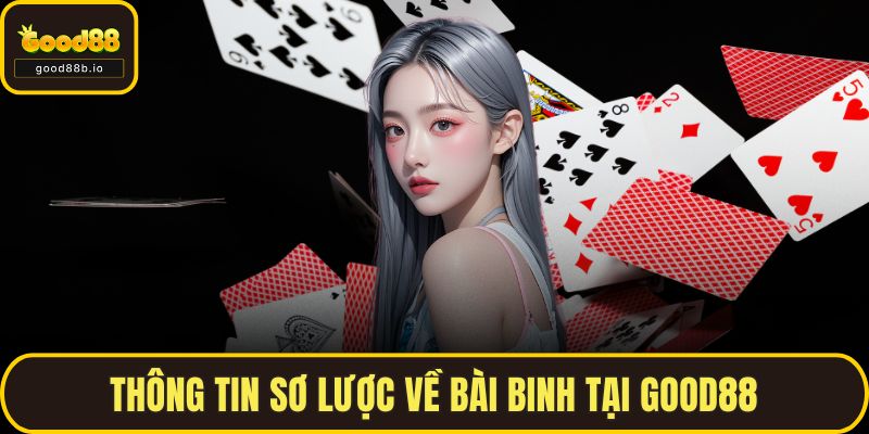Thông tin sơ lược về bài binh tại GOOD88