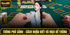 Thùng Phá Sảnh - Cách Nhận Biết Và Mẹo Dễ Thắng