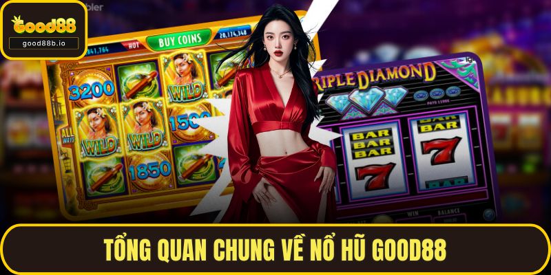 Nổ Hũ GOOD88 – Trải Nghiệm Quay Slot Đổi Thưởng Đầy Hấp Dẫn Tổng quan chung về nổ hũ GOOD88