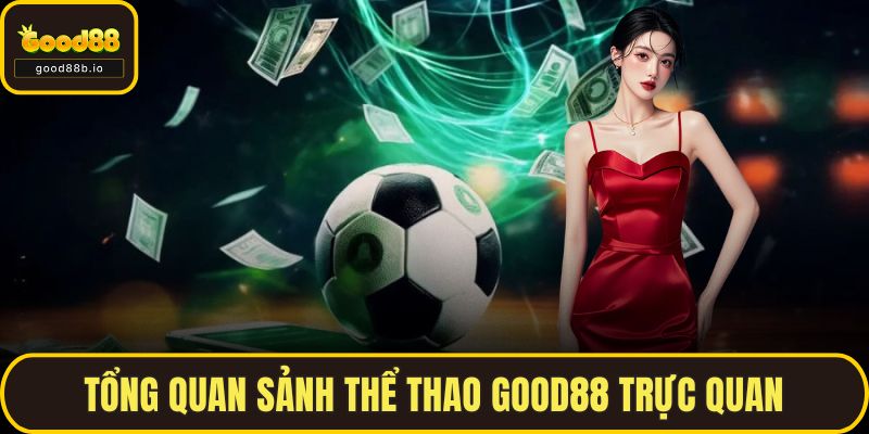 Thể Thao GOOD88 – Sân Chơi Uy Tín, Tỷ Lệ Kèo Đỉnh Cao Tổng quan sảnh thể thao GOOD88 trực quan